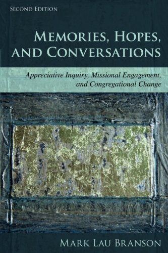 Memories, Hopes, and Conversations: Appreciative Inquiry, Missional Engagement, and Congregational Change (Volume 2)