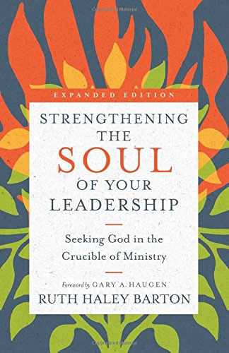 Strengthening the Soul of Your Leadership: Seeking God in the Crucible of Ministry (Transforming Resources)