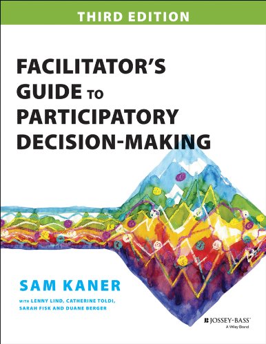 Facilitator’s Guide to Participatory Decision-Making (Jossey-bass Business & Management Series)