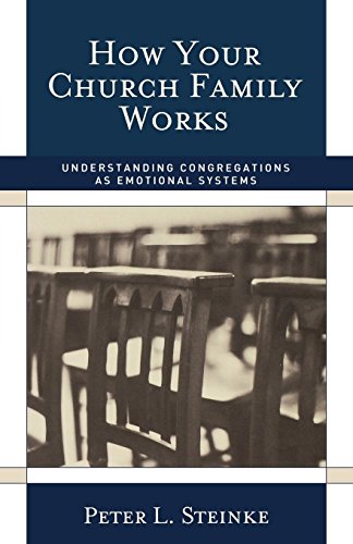 How Your Church Family Works: Understanding Congregations as Emotional Systems