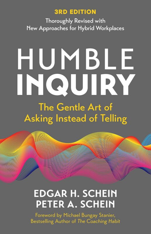 Humble Inquiry, Third Edition: The Gentle Art of Asking Instead of Telling